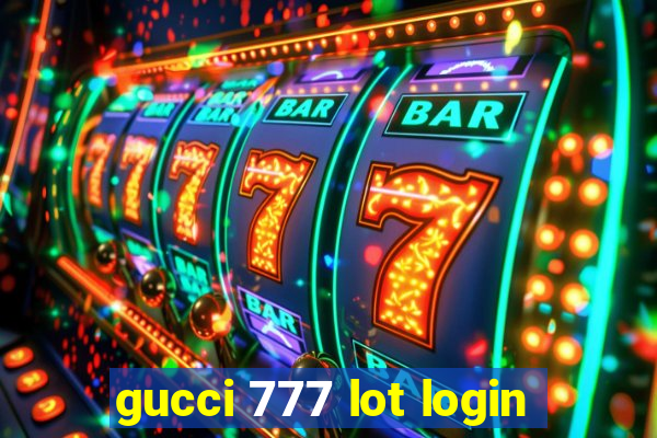 gucci 777 lot login